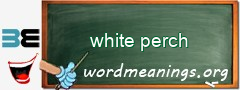 WordMeaning blackboard for white perch